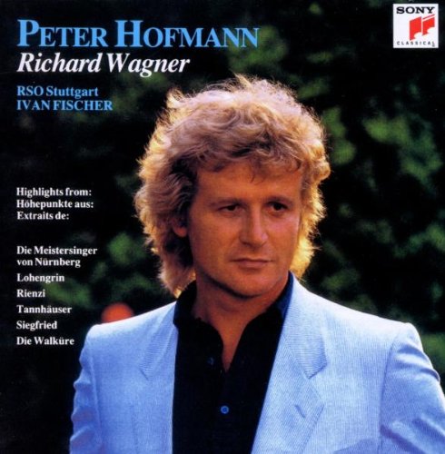 Hofmann , Peter - Peter Hofmann singt Richard Wagner: Dei Meistersinger, Lohengrin, Rienzi, Tannhäuser, Siegfried, Die Walküre (RSO Stuttgart, Fischer)