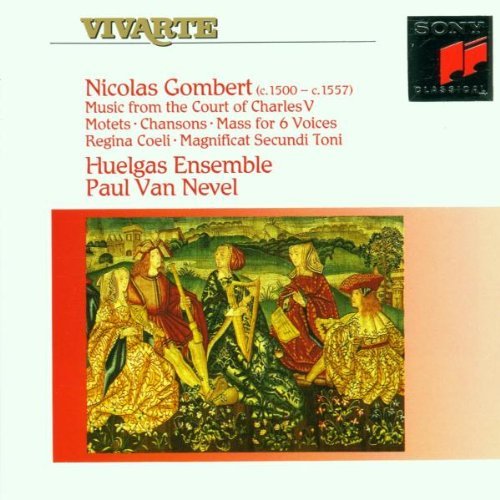 Gombert , Nicolas - Music From The Court Of Charles V - Motets, CHansons, Mass For 6 Voices, Regina Coeli, Magnificat Secundi Toni (Huelgas Ensemble, Van Nevel)