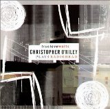 O'Riley , Christopher - True Love Waits Christopher O'Riley plays Radiohead