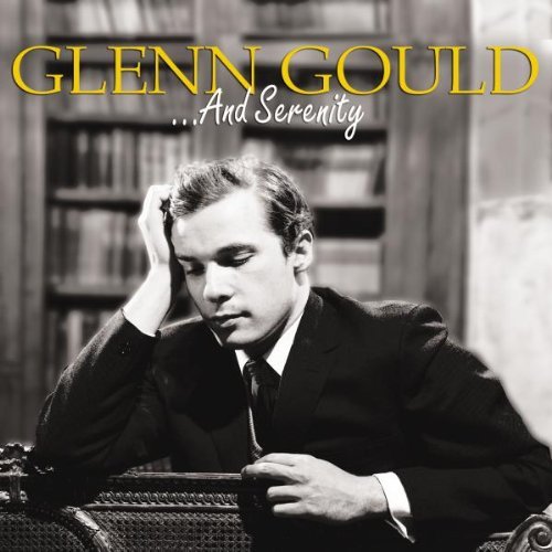 Gould , Glenn - And Serenity