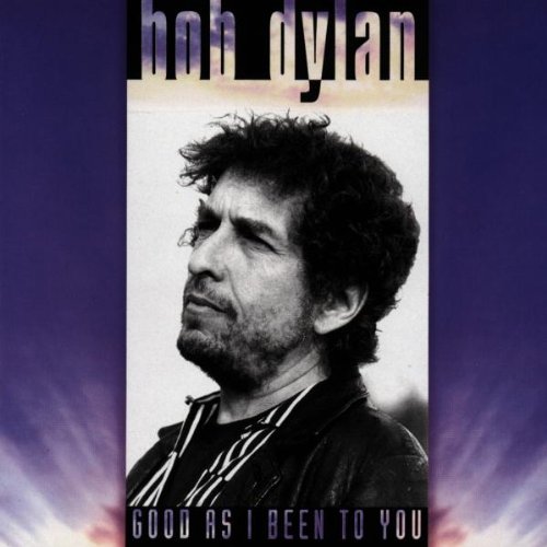 Dylan , Bob - Good as i been to you