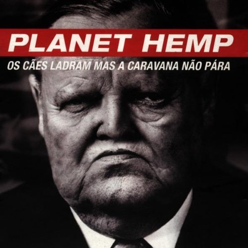 Planet Hemp - Os Cáes Ladram Mas A Caravana Náo Pára