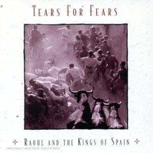 Tears for Fears - Raoul and the kings of spain