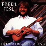 Fesl , Fredl - Ein bayerischer Abend