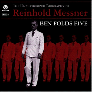 Ben Folds Five - The unauthorized biography of reinhold messner