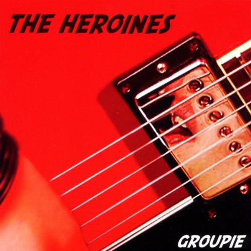 Heroines , The - Groupie