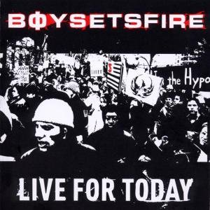 Boysetsfire - Live for Today