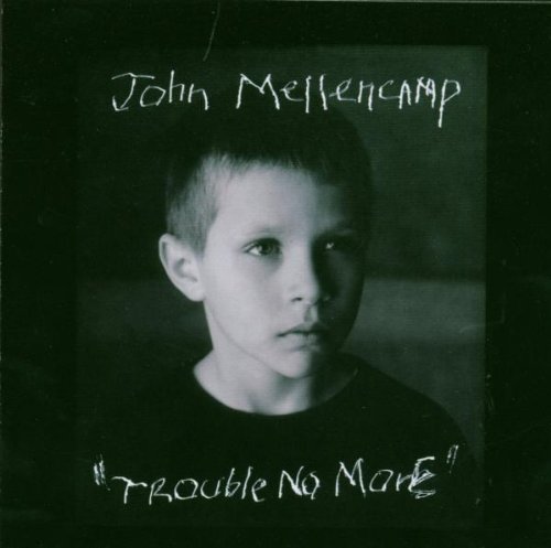 Mellencamp , John - Trouble no more