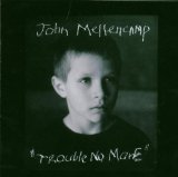 Mellencamp , John - Trouble no more