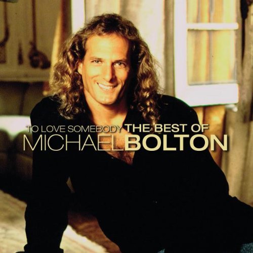 Michael Bolton - To Love Somebody - The Best Of Michael Bolton