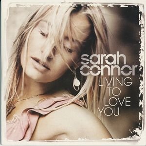 Connor , Sarah - Living to Love You (Maxi)