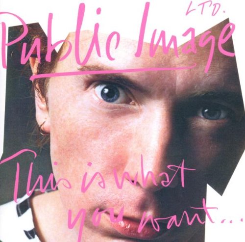 Public Image Ltd. - This Is What You Want . . . This Is What You Get (2011 Remaster)