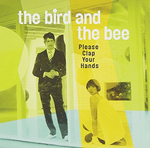 Bird and the Bee , The - Please Clap Your Hands