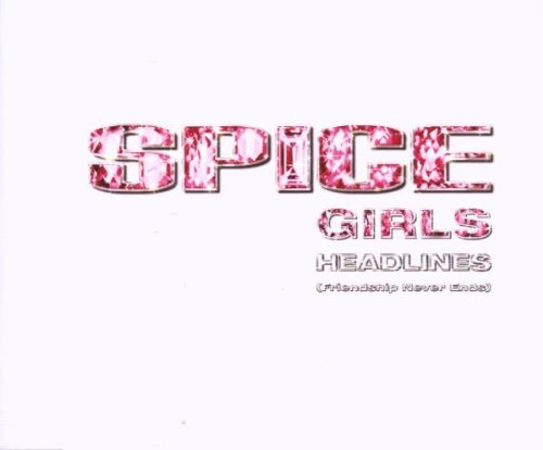 Spice Girls - Headlines (Friendship Never Ends)