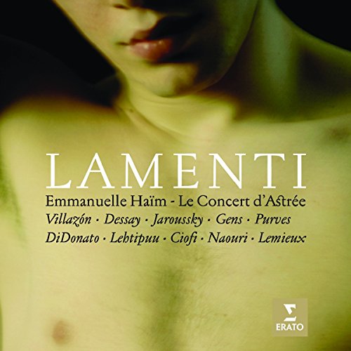 Haim , Emmanuelle & Le Concert D'Astree - Lamenti (Villazon, Dessay, Jaroussky, Gens, Purves, DiDonato, Lehtipuu, Ciofi, Naouri, Lemieux)