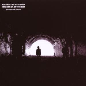 Black Rebel Motorcycle Club - Take Them On, On Your Own (Bonus Track Edition)