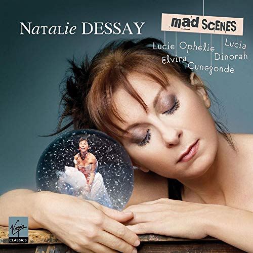 Dessay , Natalie - Mad Scenes - Coloratura Scenes By Donizetti, Bellini, Thomas, Bernstein, Meyerbeer