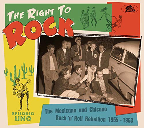 Sampler - The Right To Rock - The Mexicano And Chicano Rock'n'Roll Rebellion 1955 - 1963
