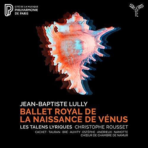 Lully , Jean-Baptiste - Ballet Royal De La Naissance De Venus (Les Talens Lyriques, Rousset, Cachet, Tauran, Bre, Auvity, Andrieux, Estephe)
