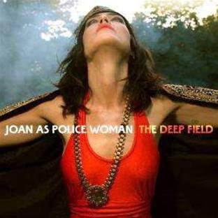 Joan As Police Woman - The Deep Field