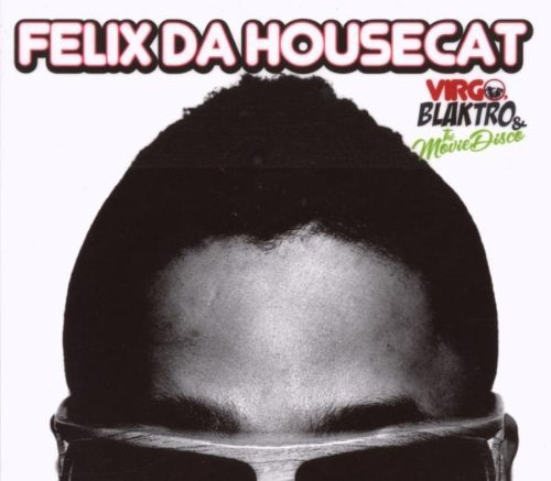 Felix Da Housecat - Virgo, blaktro & the movie disco