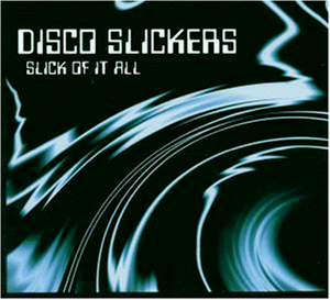 Disco Slickers - Slick of It All