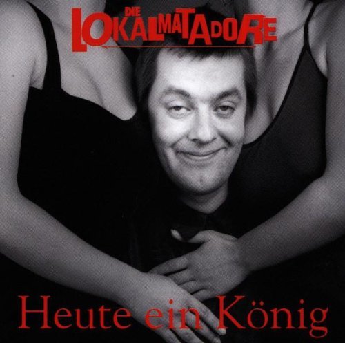 Lokalmatadore , Die   - Heute ein König