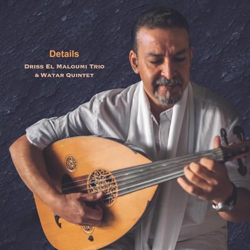 Driss El Maloumi Trio & Watar Quintet - Details