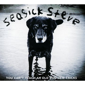 Seasick , Steve - You Can't Teach An Old Dog New Tricks
