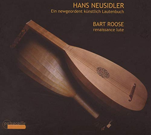 Bart Roose, Hans Neusidler, - - Hans Neusidler: Ein newgeordent künstlich Lautenbuch