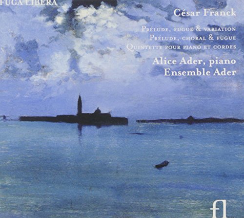 Franck , Cesar - Prelude, Fugue & Variation / Prelude, Choral & Fugue / Quintette Pour Piano Et Cordes (Ader, Ensemble Ader)