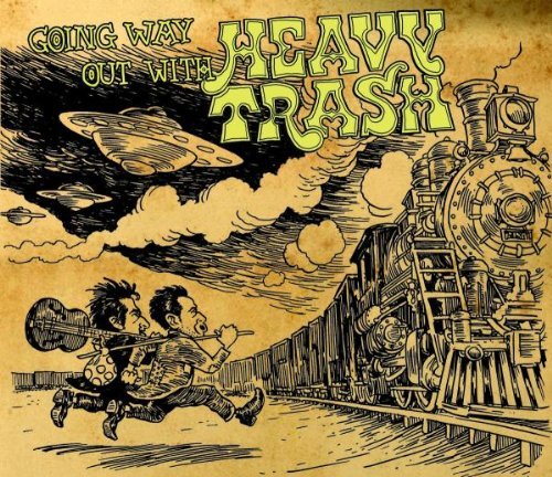 Heavy Trash - Going way out with