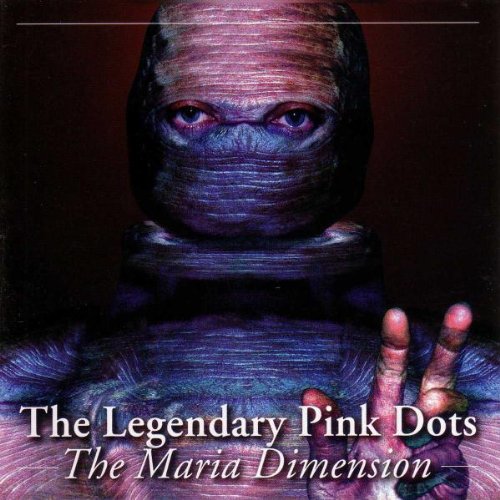 the Legendary Pink Dots - The Maria Dimension