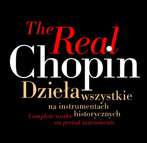  - The Real Chopin: Complete Works on Period Instrument