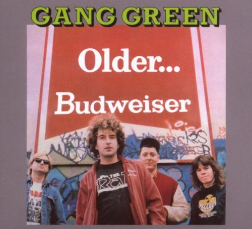 Gang Green - Older...Budweiser