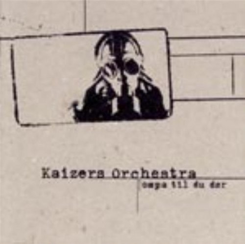 Kaizers Orchestra - Ompa Till du Doer