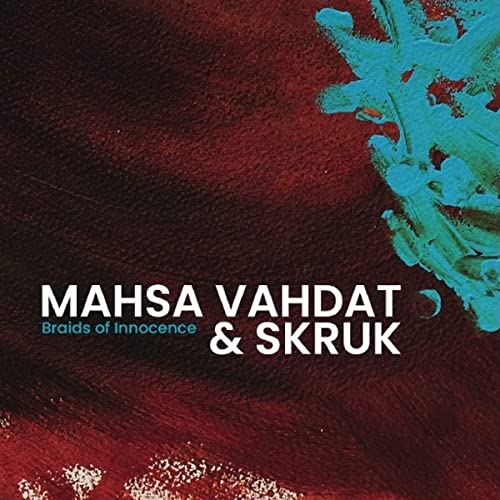 Vahdat , Mahsa & Skruk - Braids Of Innocence