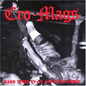 Cro-Mags - Hard times in an age of quarrel