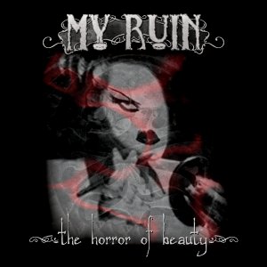 My Ruin - The Horror of Beauty