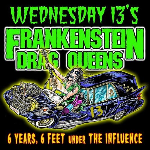 Wednesday 13's & Frankenstein Drag Queens - 6 Years, 6 Feet Under the Influence [UK-Import]