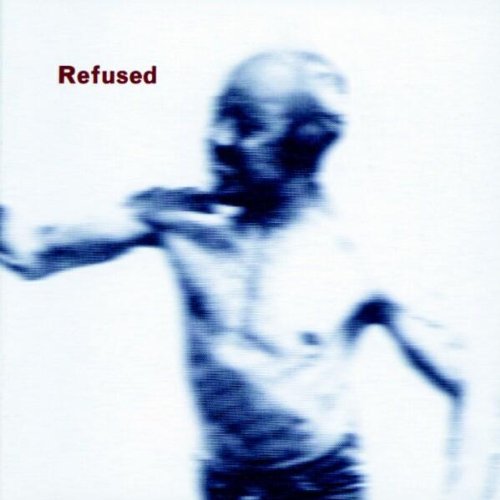 Refused - Songs to Fan the Flames of Discontent