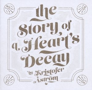 Aström , Kristofer - The Story Of A Heart's Decay