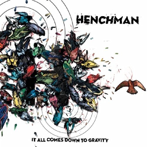 Henchman - It All Comes Down To Gravity