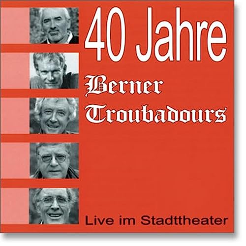 Berner Troubadours - 40 Jahre - Live im Stadttheater
