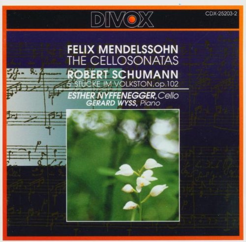 Nyffenegger , Esther & Wyss , Gerard - Mendelssohn: The Cello Sonatas / Schumann: 5 Stücke im Volkston, Op. 102