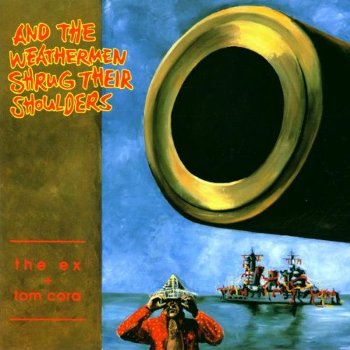 Ex , The Cora , Tom - And The Weathermen Shrug Their Shoulders