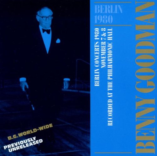 Goodman , Benny - Berlin 1980 (Berlin Concerts 1980, November 7 & 8, Recorded At The Philharmonic Hall)