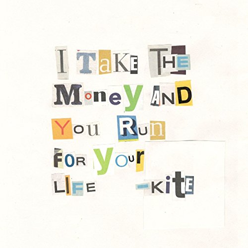 Kite - I Take The Money And You Run For Your Life
