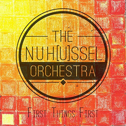 Nuh(U)Ssel Orchestra , The - First Things First