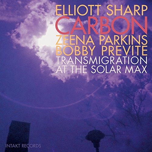 Elliott Sharp;Carbon-Trio;Zeena Parkins;Bobby Previte - Elliott Sharp: Transmigration at the Solar Max